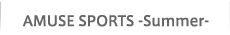 AMUSE SPORTS -Summer-